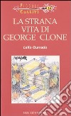 La strana vita di George Clone libro