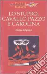 Lo stupro, cavallo pazzo e Carolina libro