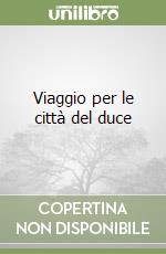 Viaggio per le città del duce libro