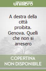 A destra della città proibita. Genova. Quelli che non si arresero