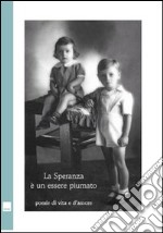 La speranza è un essere piumato. Storie di vita e d'amore