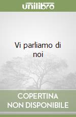 Vi parliamo di noi libro