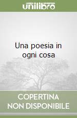 Una poesia in ogni cosa libro