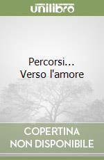 Percorsi... Verso l'amore