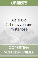 Ale e Gio 2. Le avventure misteriose libro