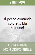 Il pesce comanda colore... blu stupore!