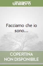Facciamo che io sono...