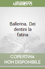 Ballerina. Dei dentini la fatina libro