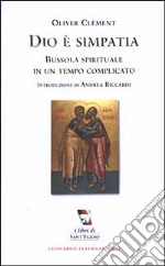 Dio è simpatia. Bussola spirituale in un tempo complicato libro