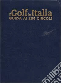 Il Golf in Italia. Guida ai 286 circoli libro