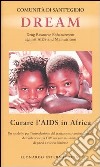 Dream. Drug Resource Enhancement against AIDS and Malnutrition. Curare l'Aids in Africa. Un modello per l'introduzione del trattamento antiretrovirale ... libro