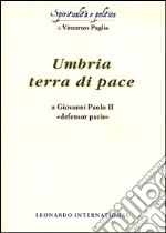 Umbria terra di pace. A Giovanni Paolo II «defensor pacis»