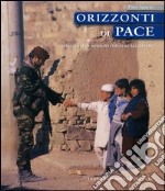 Orizzonti di pace. Dieci anni di missioni italiane all'estero libro