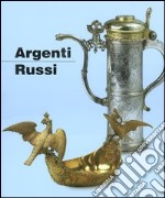 Argenti russi. Dal XVI all'inizio del XX secolo libro