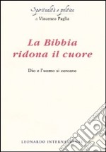 La Bibbia ridona il cuore. Dio e l'uomo si cercano