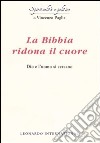 La Bibbia ridona il cuore. Dio e l'uomo si cercano libro