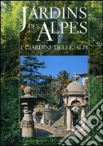 Jardins des Alpes-I giardini delle Alpi. Ediz. bilingue