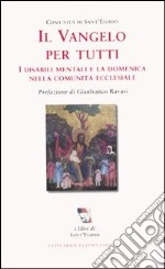 Il Vangelo per tutti. I disabili mentali e la domenica nella comunità ecclesiale libro