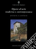 Opere d'arte moderna e contemporanea. Pittura e scultura libro