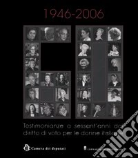 1946-2006. Testimonianze a sessant'anni dal diritto di voto per le donne italiane libro
