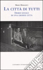 La città di tutti. Diario sociale di una grande città libro