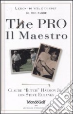 The pro-Il maestro. Lezioni di vita e di golf da mio padre libro