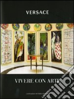 Versace. Vivere con arte. Ediz. illustrata libro