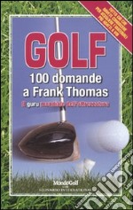 Golf. 100 domande a Frank Thomas, il guru mondiale dell'attrezzatura libro