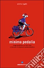 Minima pedalia. Viaggi quotidiani su due ruote e manuale di diserzione automobilistica libro