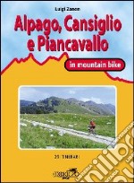 Cansiglio, Alpago e Piancavallo in mountain bike. 23 itinerari tra le province di Belluno, Treviso e Pordenone