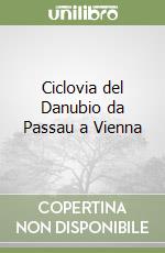 Ciclovia del Danubio da Passau a Vienna libro