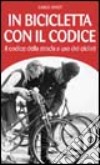 In bicicletta con il codice. Il codice della strada a uso dei ciclisti libro di Favot Carlo