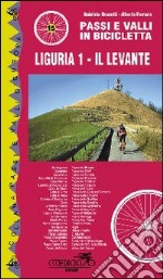 Passi e valli in bicicletta. Liguria. Vol. 1: Il Levante libro