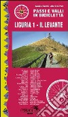 Passi e valli in bicicletta. Liguria. Vol. 1: Il Levante libro