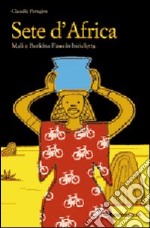 Sete d'Africa. Mali e Burkina Faso in bicicletta libro