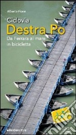 Ciclovia Destra Po. Da Ferrara al mare in bicicletta libro