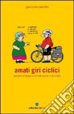 Amati giri ciclici. Pensieri emozioni e piccole storie in bicicletta libro