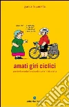 Amati giri ciclici. Pensieri emozioni e piccole storie in bicicletta libro di Pauletto Giancarlo