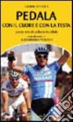 Pedala con il cuore e con la testa. Prontuario di ciclismo in pillole libro