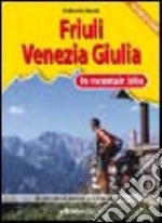 Friuli Venezia Giulia in MTB. I 35 itinerari più belli dalle Alpi all'Adriatico libro