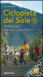 Ciclopista del sole. Vol. 1: Dal Brennero al Lago di Garda e Verona libro