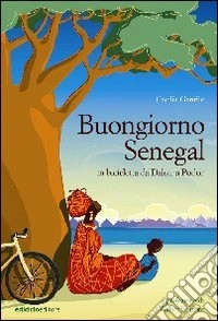 Buongiorno Senegal. Da Dakar a Podor in bicicletta libro