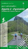 Passi e valli in bicicletta. Liguria. Vol. 2: Il Ponente. Province di Genova e Savona libro