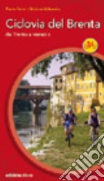 Ciclovia del Brenta. Da Trento e Venezia. Ediz. illustrata libro