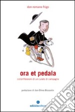 Ora et pedala. Cicloriflessioni di un curato di campagna libro