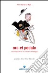 Ora et pedala. Cicloriflessioni di un curato di campagna libro