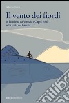 Il vento dei fiordi. In bicicletta da Venezia a Capo Nord sulla rotta del baccalà libro