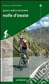 Passi e valli in bicicletta. Valle d'Aosta libro