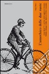 L'anarchico delle due ruote. Luigi Masetti: il primo cicloviaggiatore italiano. Milano-Chicago e altre imprese di fine '800 libro