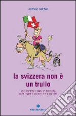 La Svizzera non è un trullo. Un esilarante viaggio in bicicletta dalla Puglia alla patria del cioccolato